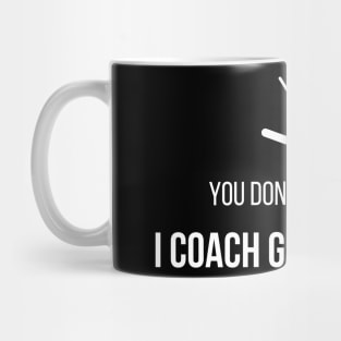 You Don't Scare Me I Coach hockey Mug